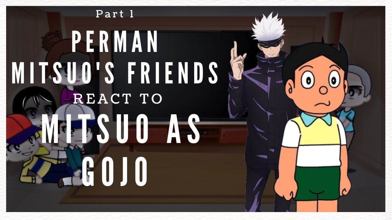 Perman Mitsuo's friends react to him as Gojo {part-1}