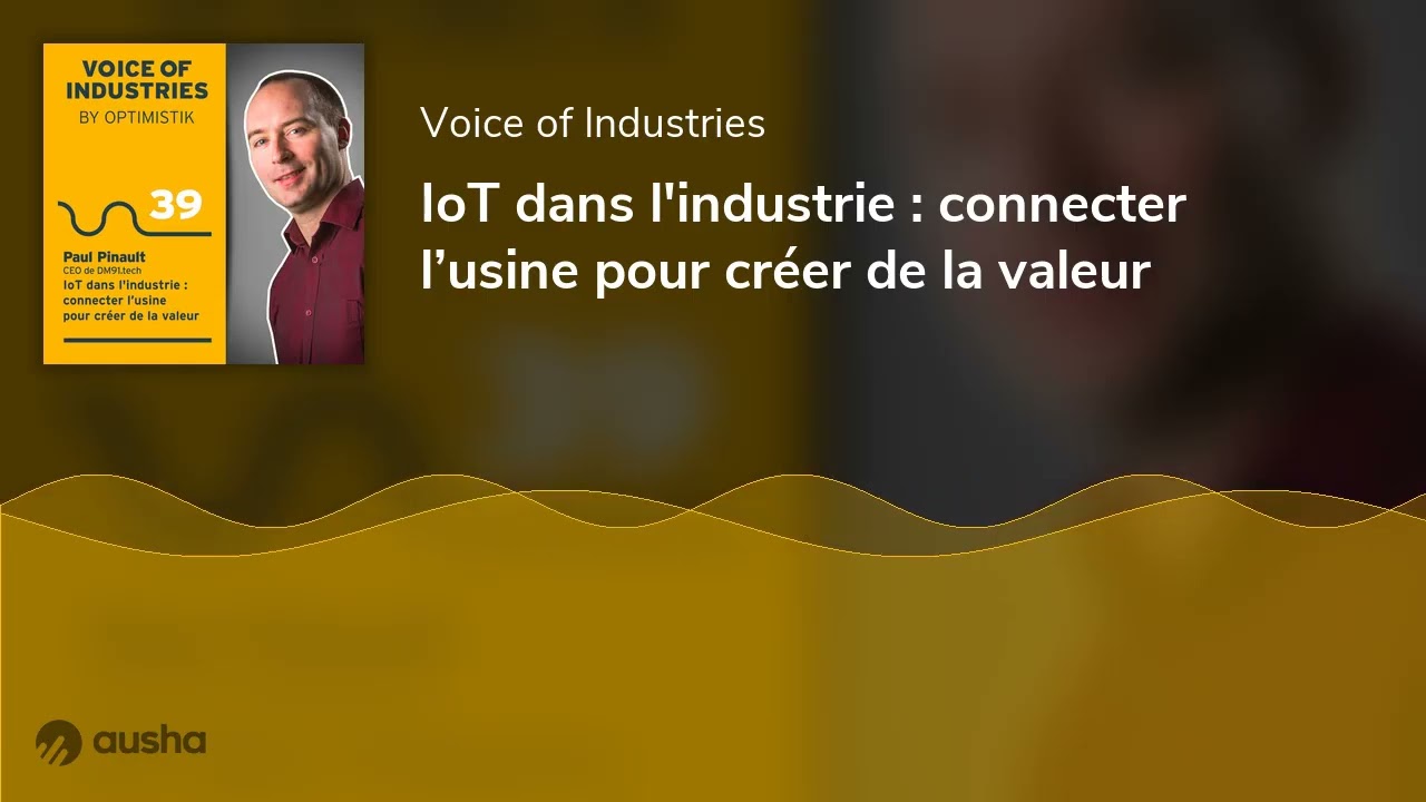 IoT dans l'industrie : connecter l’usine pour créer de la valeur