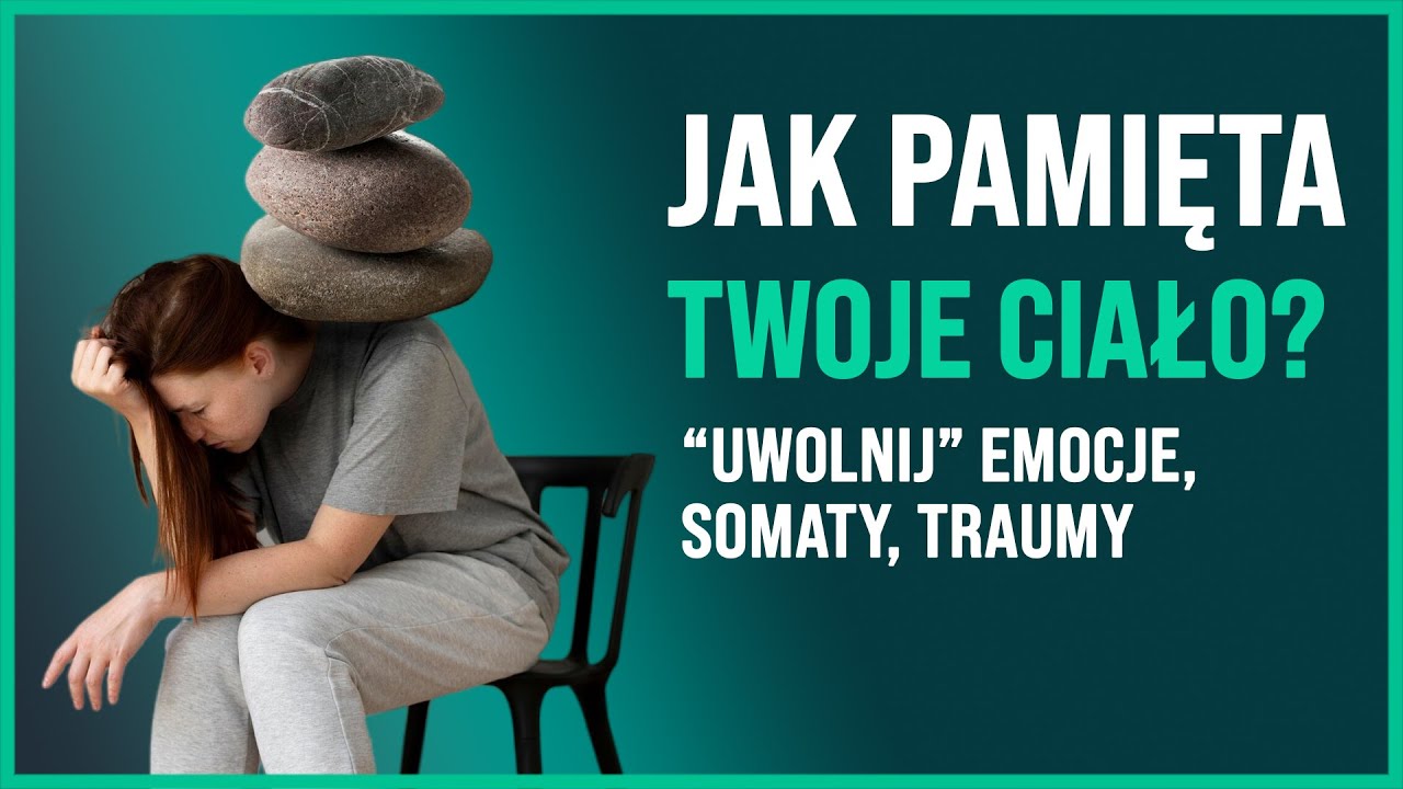 Jak pamięta Twoje ciało? Uwolnij lęk i emocje z ciała, cz. II [Podcast #23]