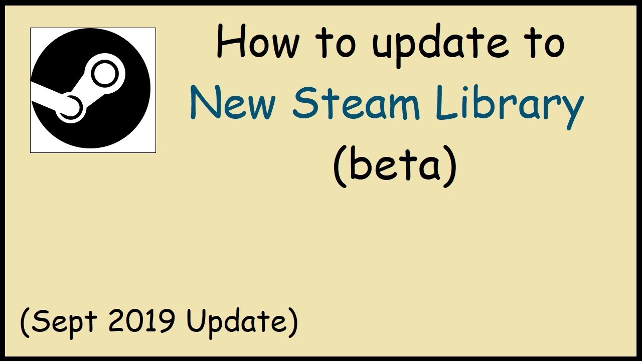 How to update to new steam beta library (Sept 2019)