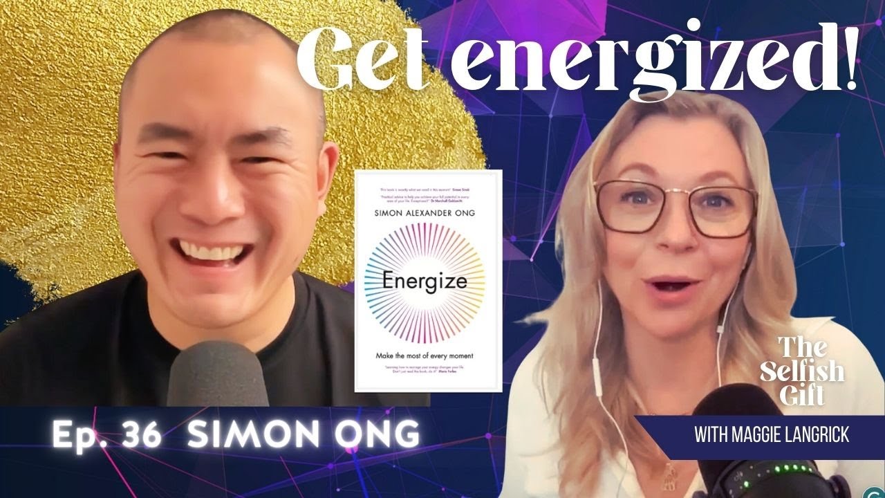 The Selfish Gift Podcast - Ep 36: Simon Alexander Ong, author of Energize