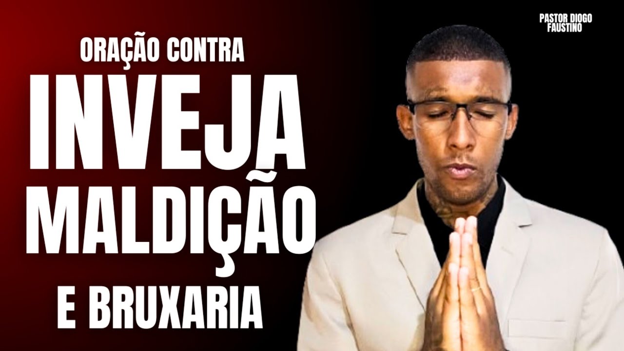 ORAÇÃO FORTE  - PARA AFASTARÁ INVEJA - BRUXARIA, E MALDIÇÃO 