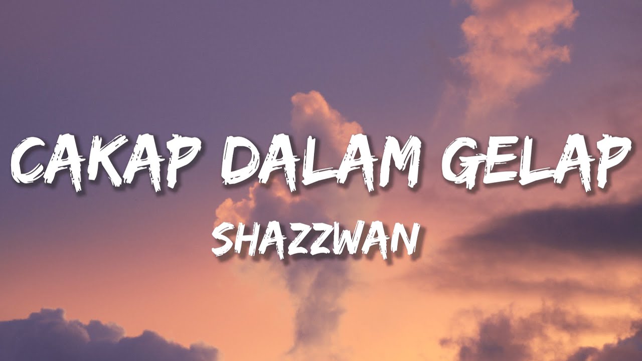 SHAZZWAN - CAKAP DALAM GELAP (Lirik)
