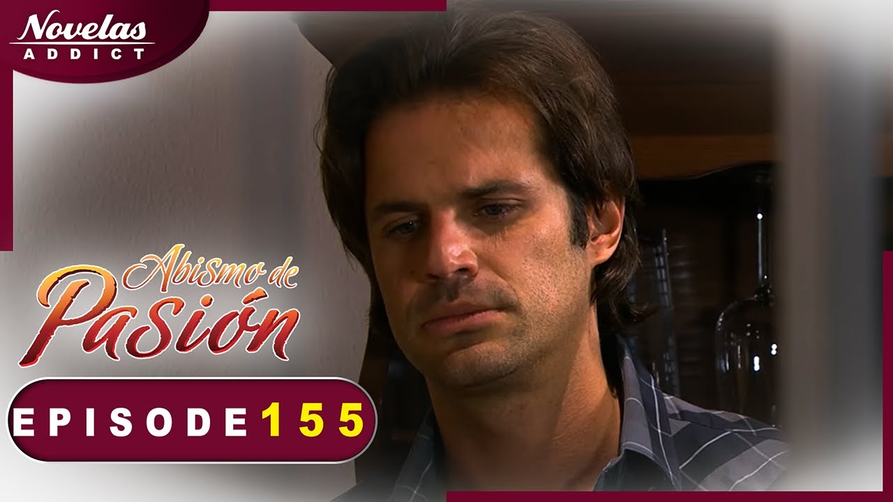 Abismo de Pasion - Episode 155 - Novelas Complète en Francais