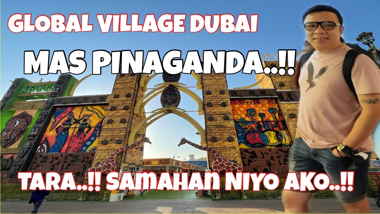 GLOBAL VILLAGE DUBAI MAS PINAGANDA..! TARA..!! SAMAHAN NIYO AKO..!! ANG SAYA DITO..!!
