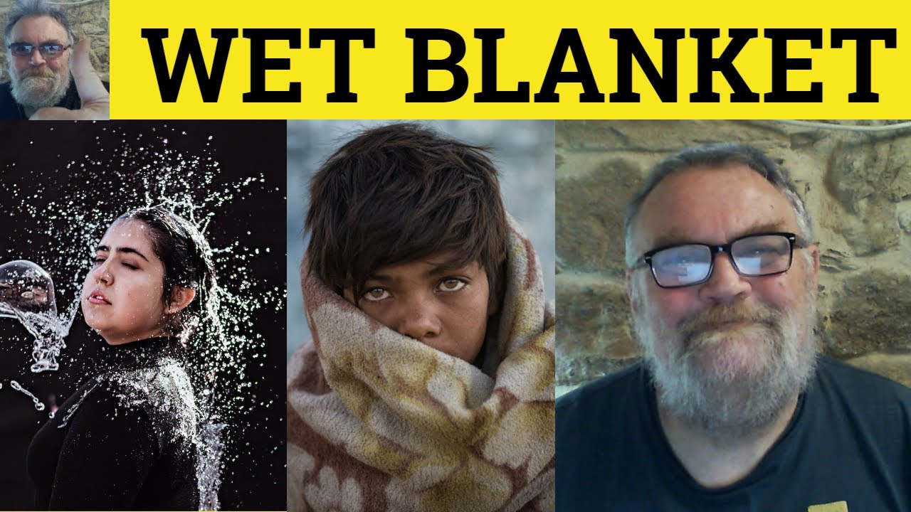 🔵 Wet Blanket Meaning - A Wet Blanket Examples - Wet Blanket defined - Idioms - Wet Blanket