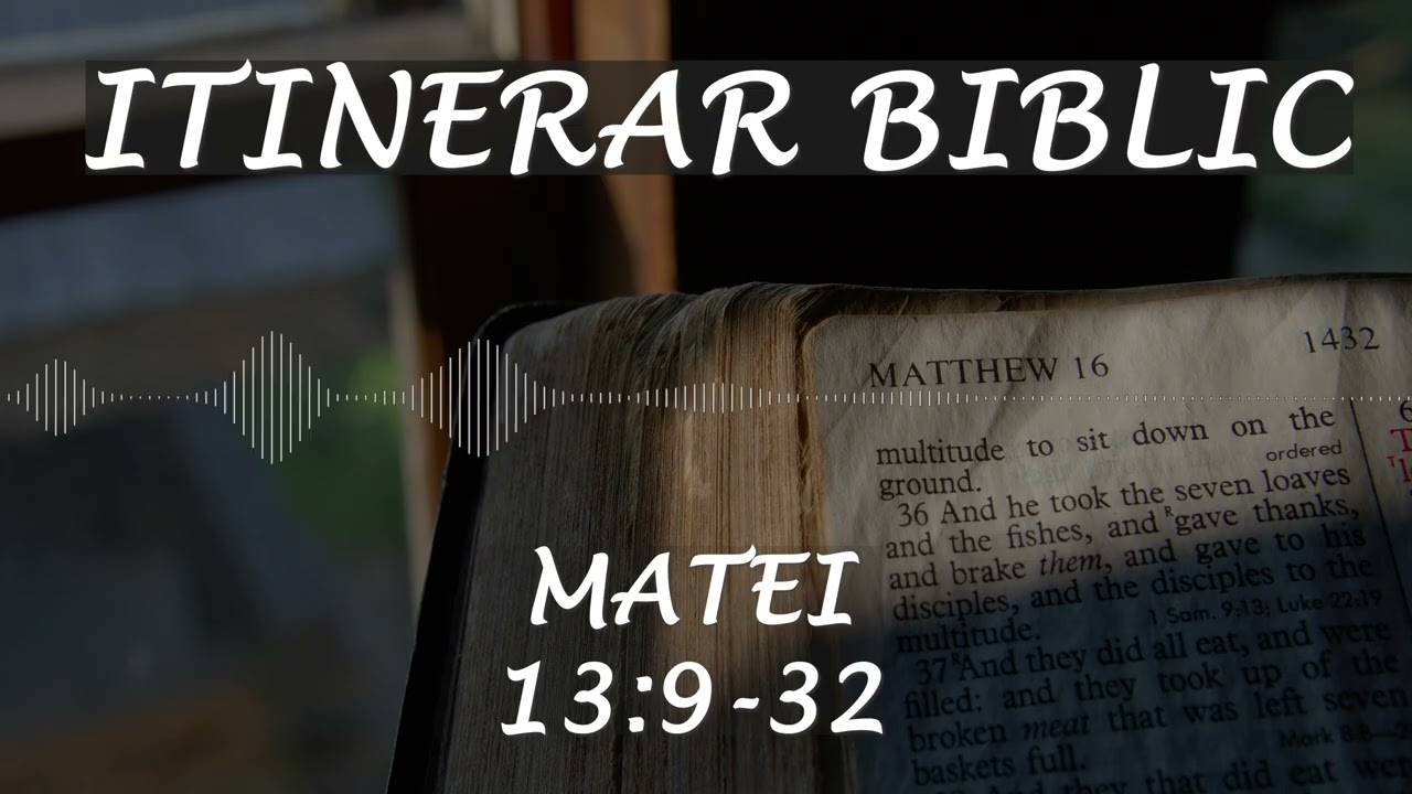 Matei 13:9-32 | Itinerar Biblic | Episodul 81