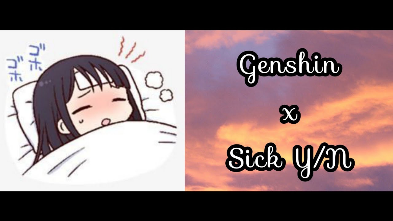 Genshin x Sick Y/N✨