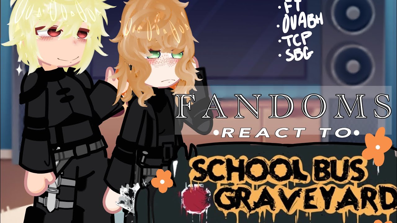 || Fandoms react to SchoolBus Graveyard || part 1 || Sbg,ft,ouabh,tcp,bsd,kny || gacha || 2X SPEED