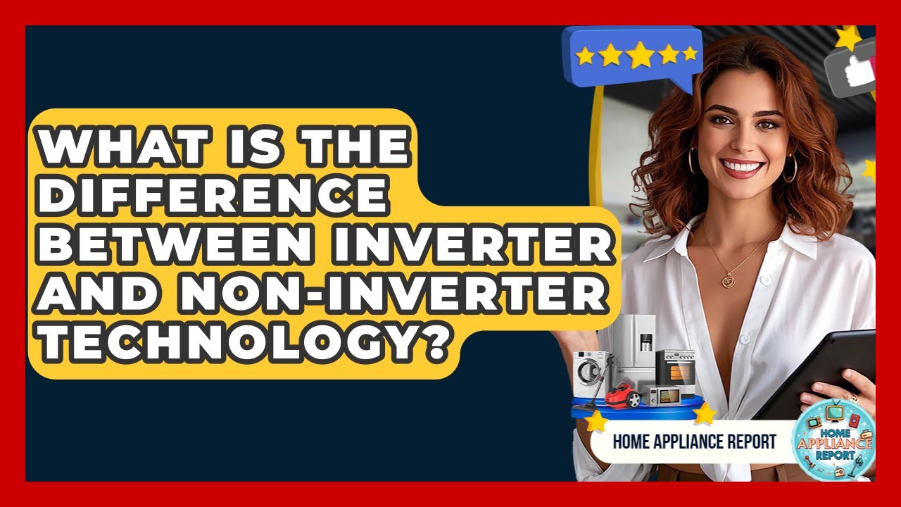 What Is the Difference Between Inverter and Non-Inverter Technology? - Home Appliance Report