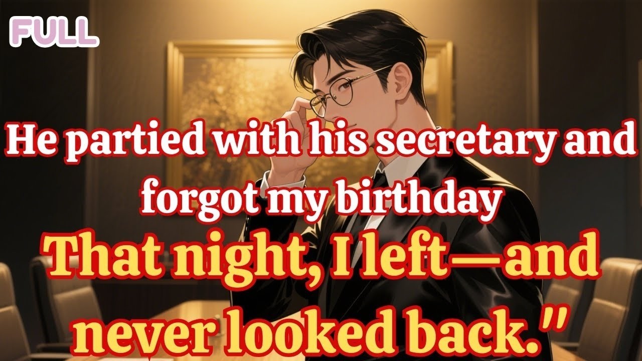 He partied with his secretary and forgot my birthday  That night, I left—and never looked back