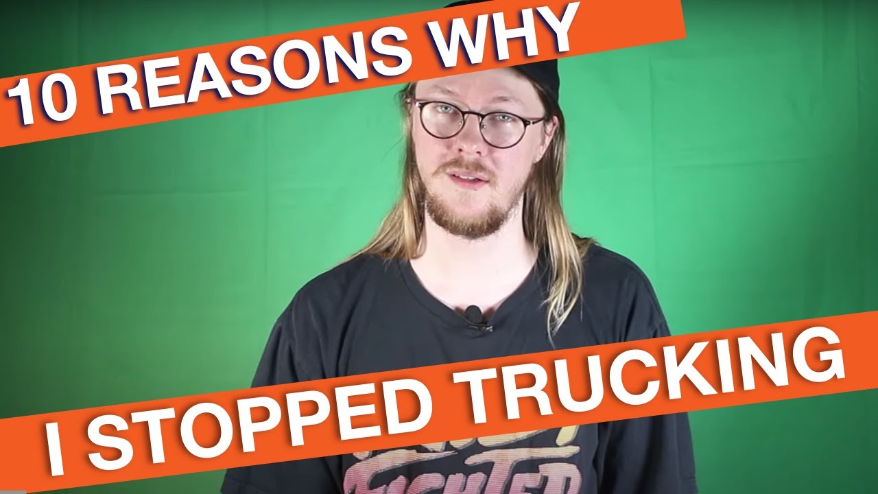 10 Reasons Why I Quit Being A Truck Driver!
