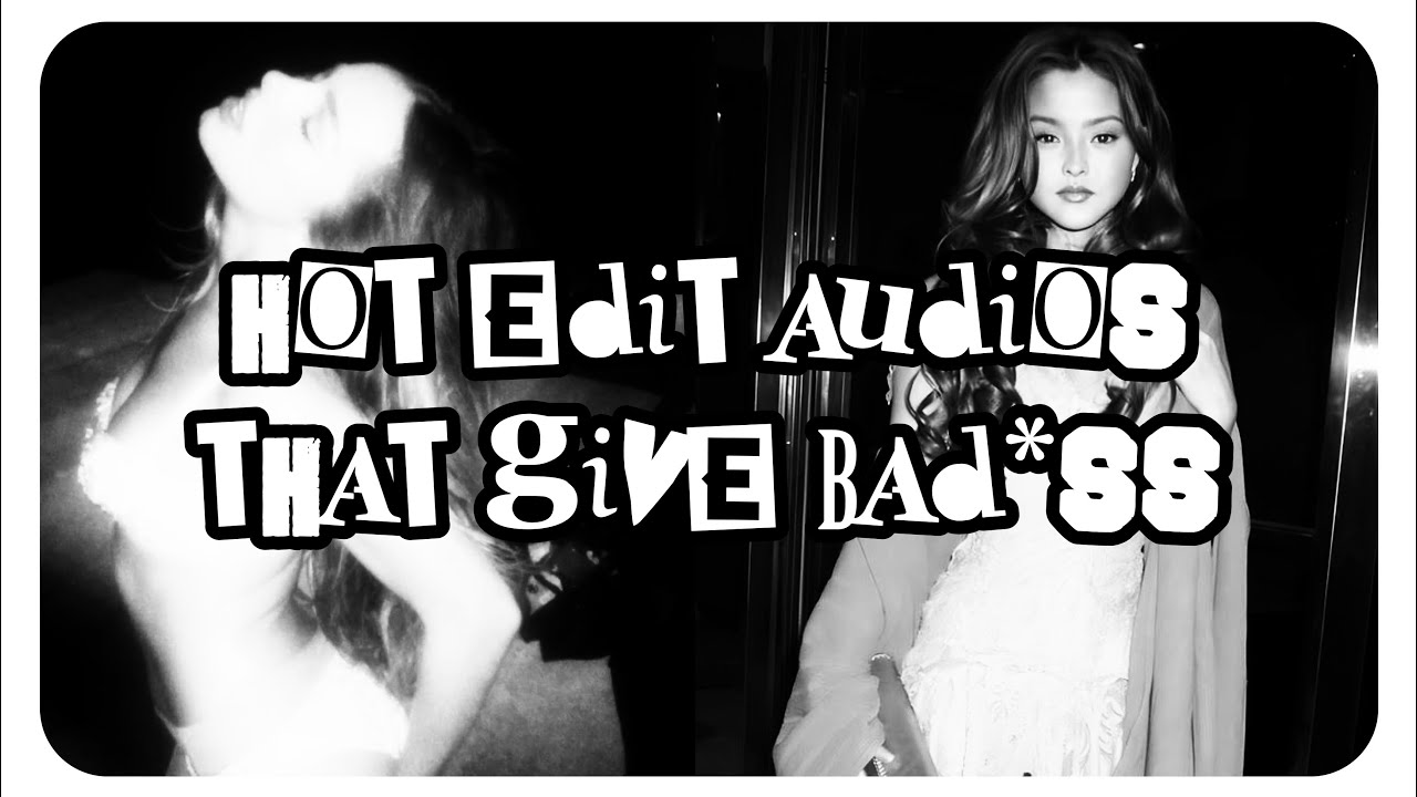 Hot edit audios that give bad*ss || Timestamps ★