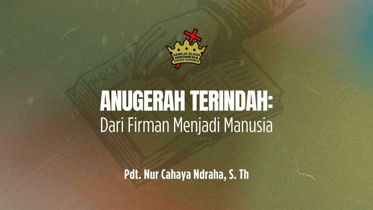 Anugerah Terindah: Dari Firman Menjadi Manusia | Pdt. Nur Cahaya Ndraha, S.Th