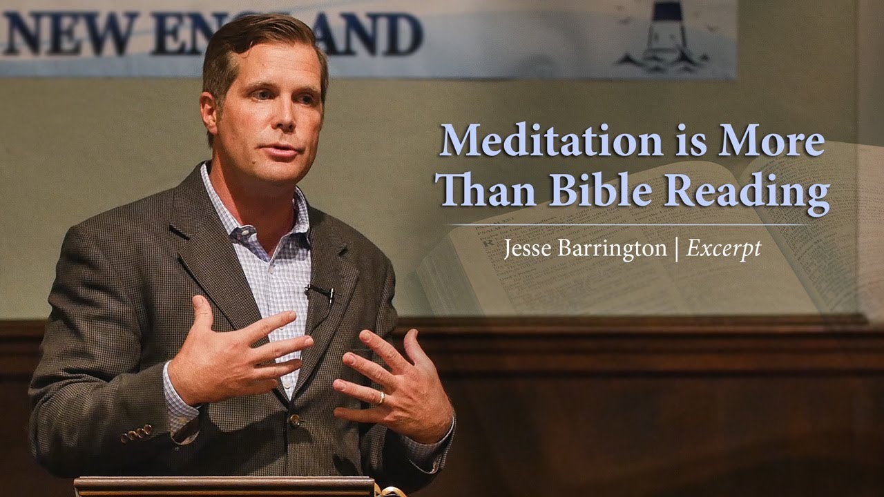 Meditation is More Than Bible Reading - Jesse Barrington