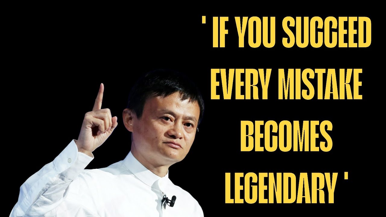 IF YOU SUCCEED EVERY MISTAKE BECOMES LEGENDARY JACK MA SPEECH