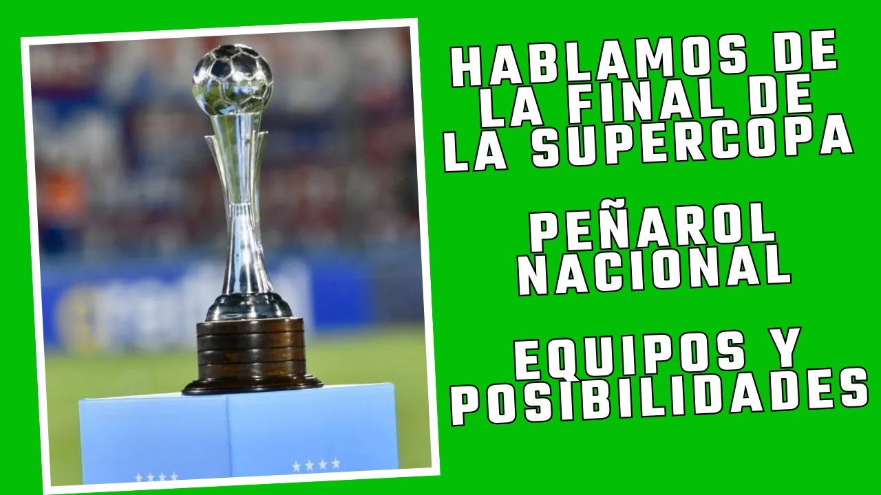 HABLAMOS DEL CLÁSICO EN VIVO. NACIONAL PEÑAROL Y LA FINAL DE LA SUPERCOPA URUGUAYA.