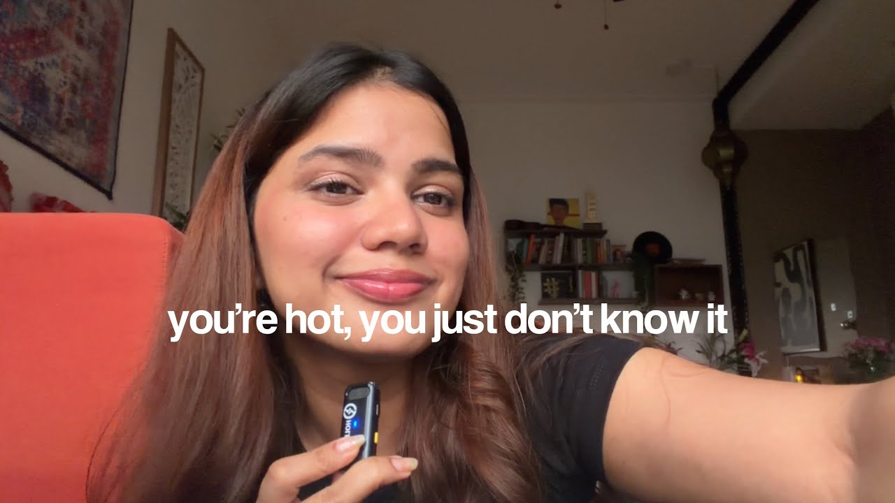 you are hot, you just don’t know it