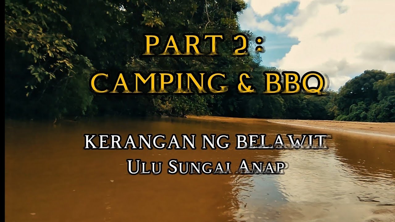 Trip percutian TBC ke Ulu Sungai Anap (USA), Tatau (PART 2: CAMPING & BBQ)