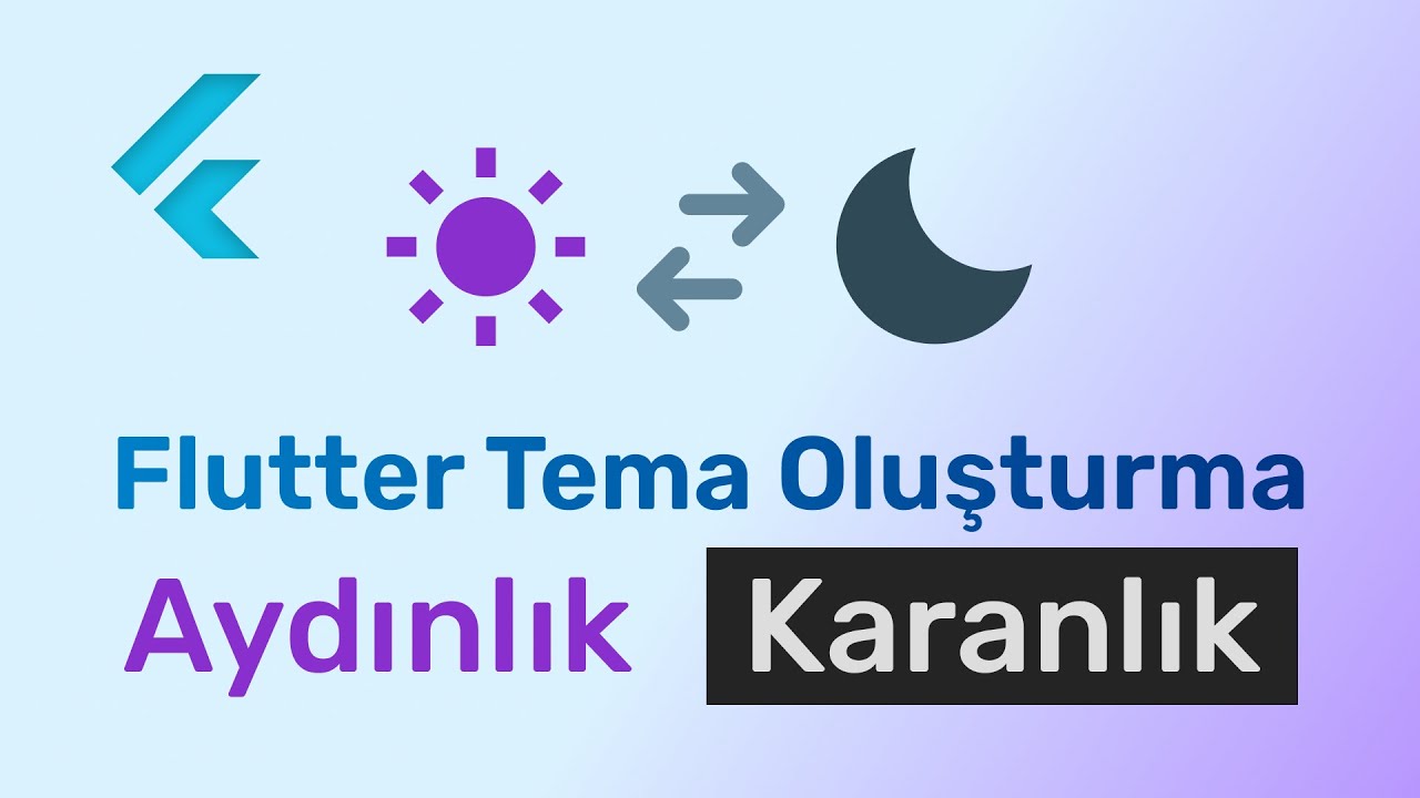 Flutter'da karanlık ve aydınlık tema geçişleri nasıl yapılır?