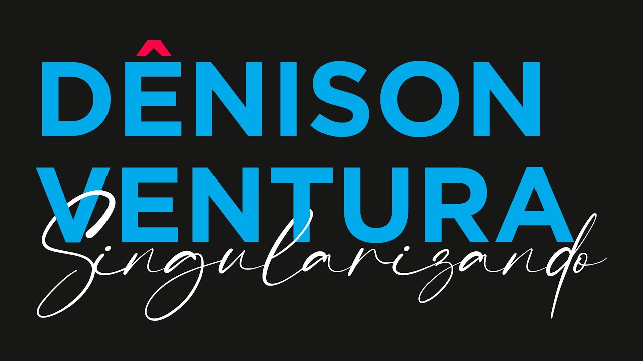 DÊNISON VENTURA - SINGULARIZANDO 03/02/2022