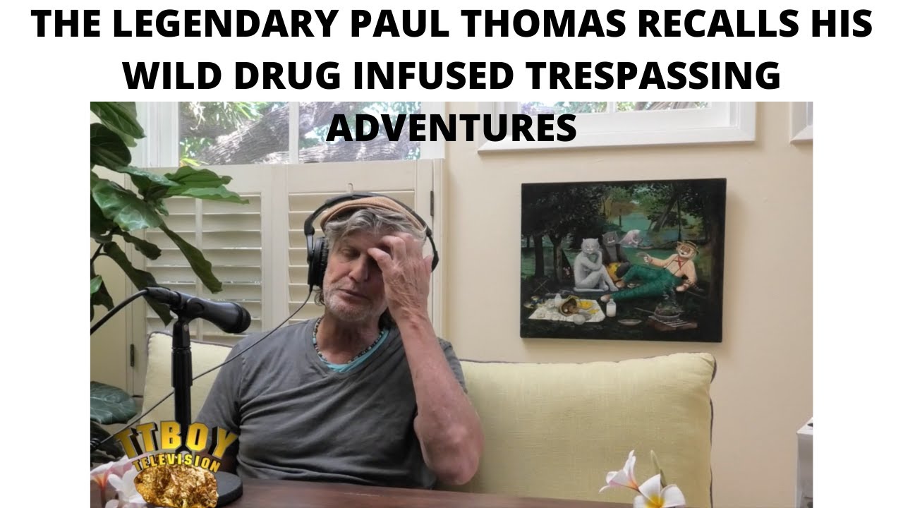 The Legendary Paul Thomas Recalls His Wild Drug Infused Trespassing Adventures