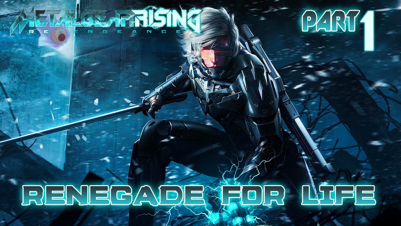 Renegade for Life: Metal Gear Rising Revengeance - 1 -