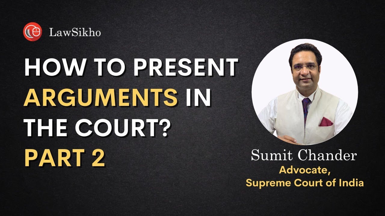 How to present your arguments in the court? part -2 | LawSikho