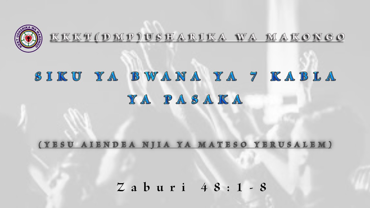 KKKT USHARIKA WA MAKONGO:SIKU YA BWANA YA 7 KABLA YA PASAKA