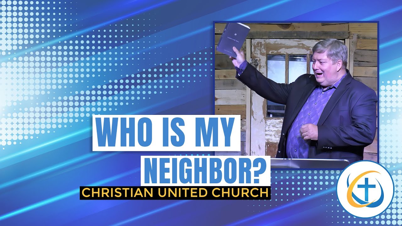 Who is my Neighbor? | Christian United Church