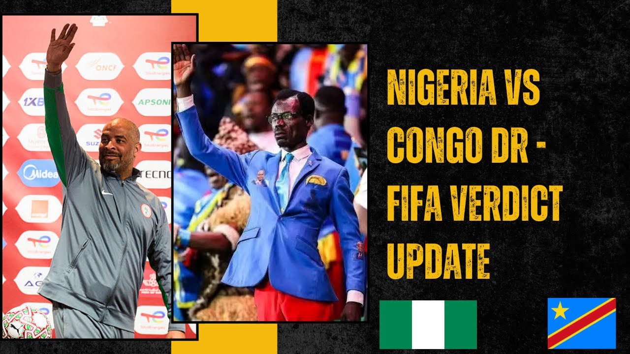 Congo DR vs Nigeria - Super Eagles Days Away From FIFA Verdict