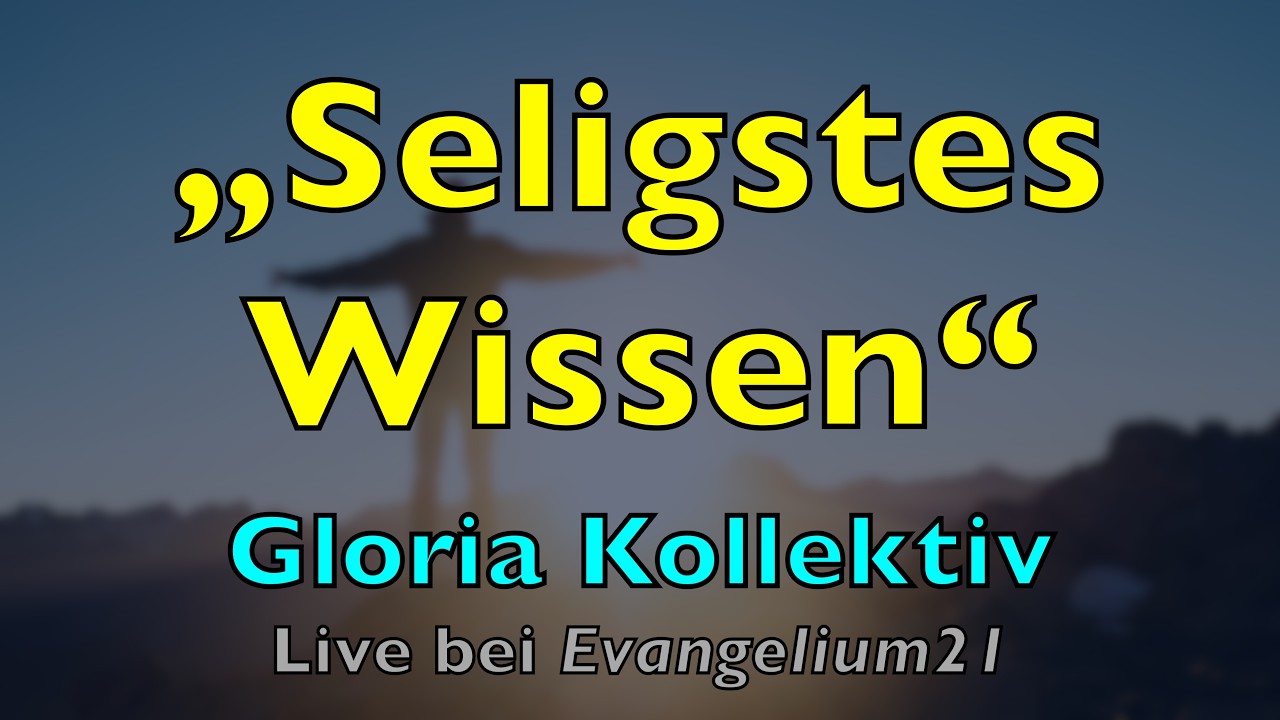 Seligstes Wissen (Live) – Lyrics, mit Liedtext | Gloria Kollektiv | Glaubenslied, Fanny Crosby