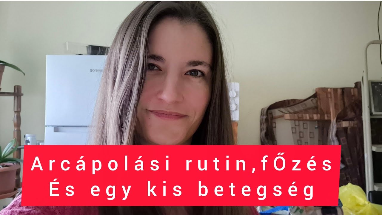 ARCÁPOLÁSI RUTIN//FŐZÉS//BETEGSÉG 