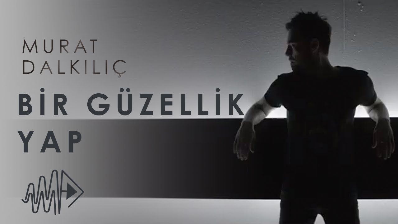 Murat Dalkılıç - Bir Güzellik Yap (Official Video)