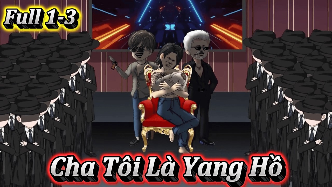 CHA TÔI LÀ YANG HỒ | FULL 1-3 | EM TỨ VIETSUB.