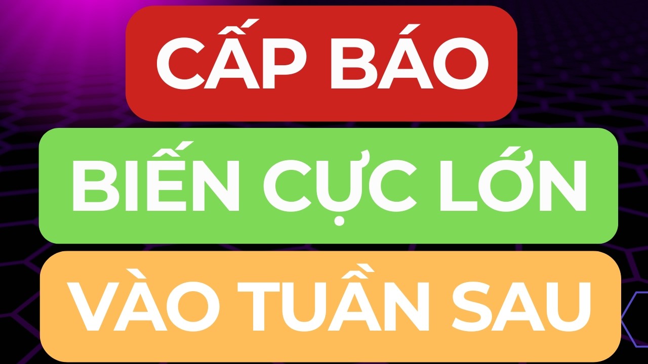 🔴 CẤP BÁO I BIẾN CỰC LỚN VÀO TUẦN SAU I CÚ RŨ CUỐI CÙNG