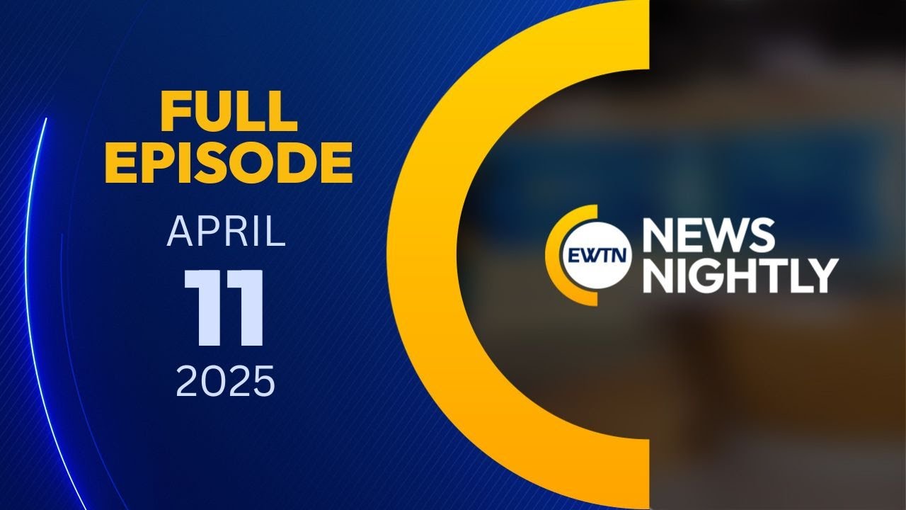EWTN News Nightly | Friday, April 11, 2025