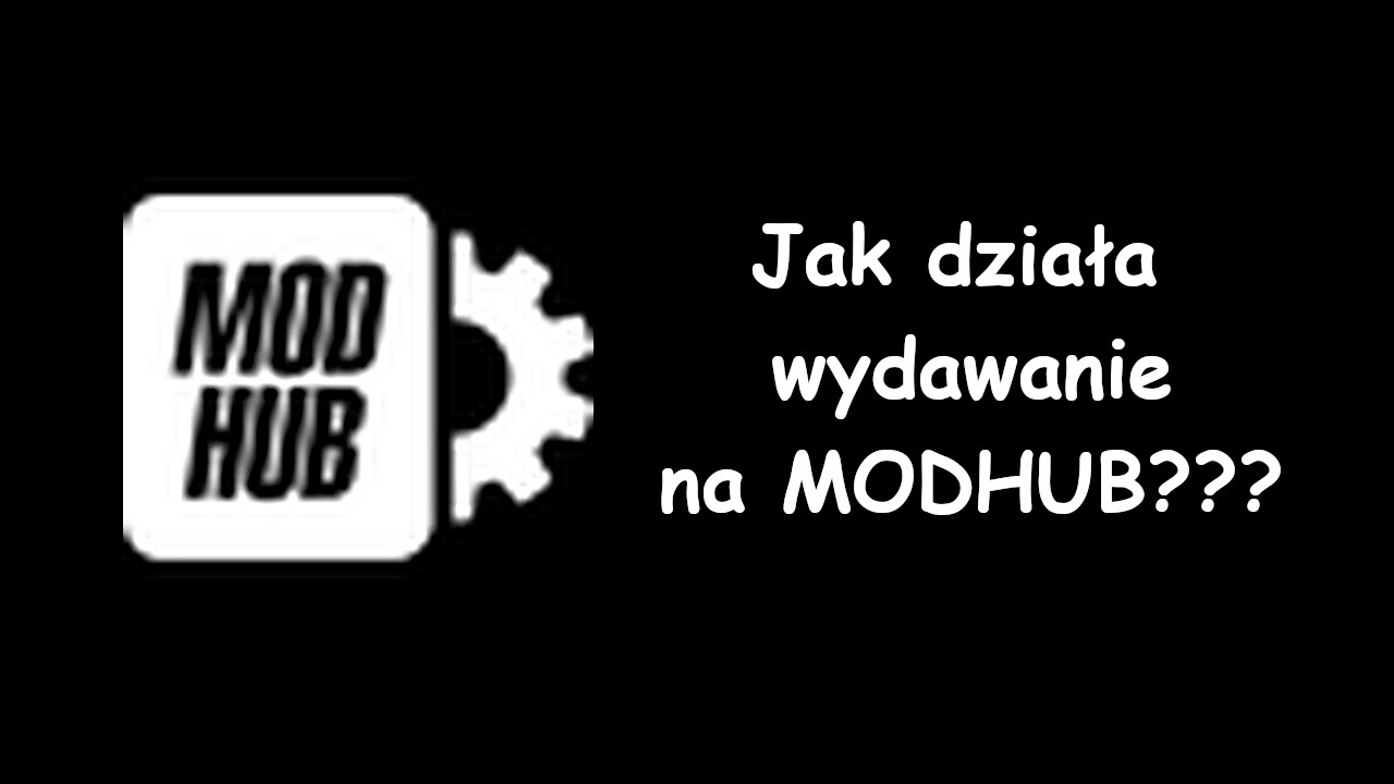 JAK WYGLĄDA WYDAWANIE MAP I MODÓW NA MODHUB???