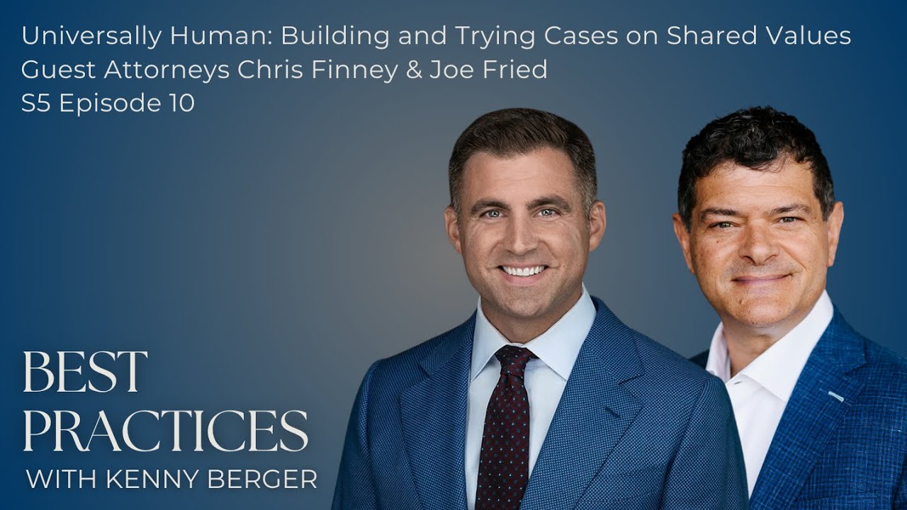 Universally Human: Building and Trying Cases on Shared Values | Joe Fried & Chris Finney | S5 Ep. 10