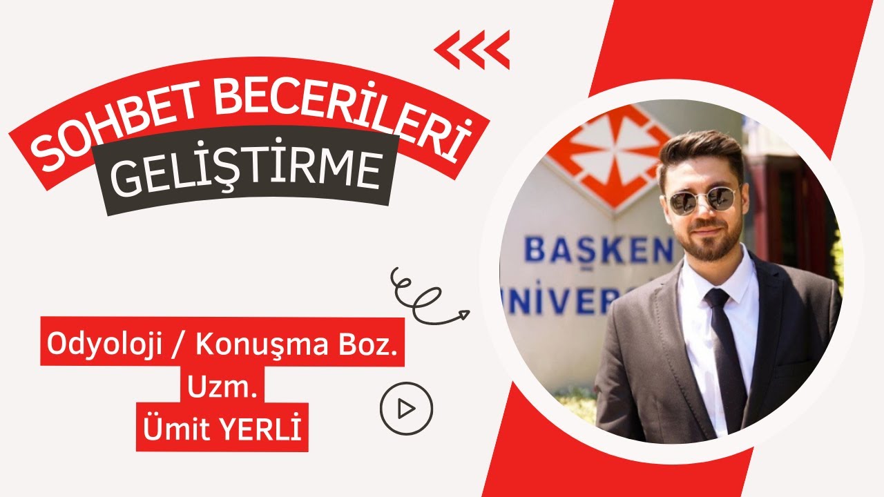 KARŞILIKLI İLETİŞİM(SOHBET( BECERİLERİNİ GELİŞTİRME / Konuşma Boz. Uzm. Ümit YERLİ