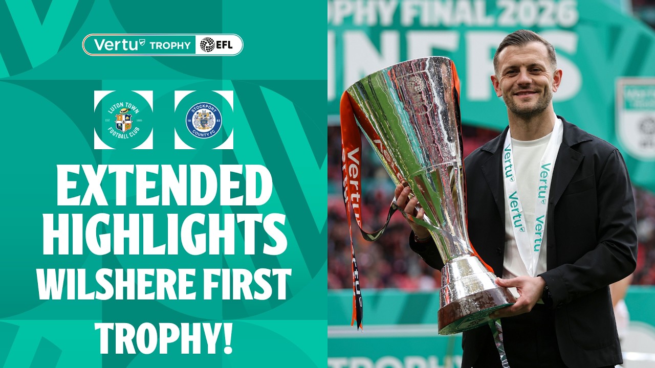 WILSHERE FIRST TROPHY! | Luton Town v Stockport County extended highlights