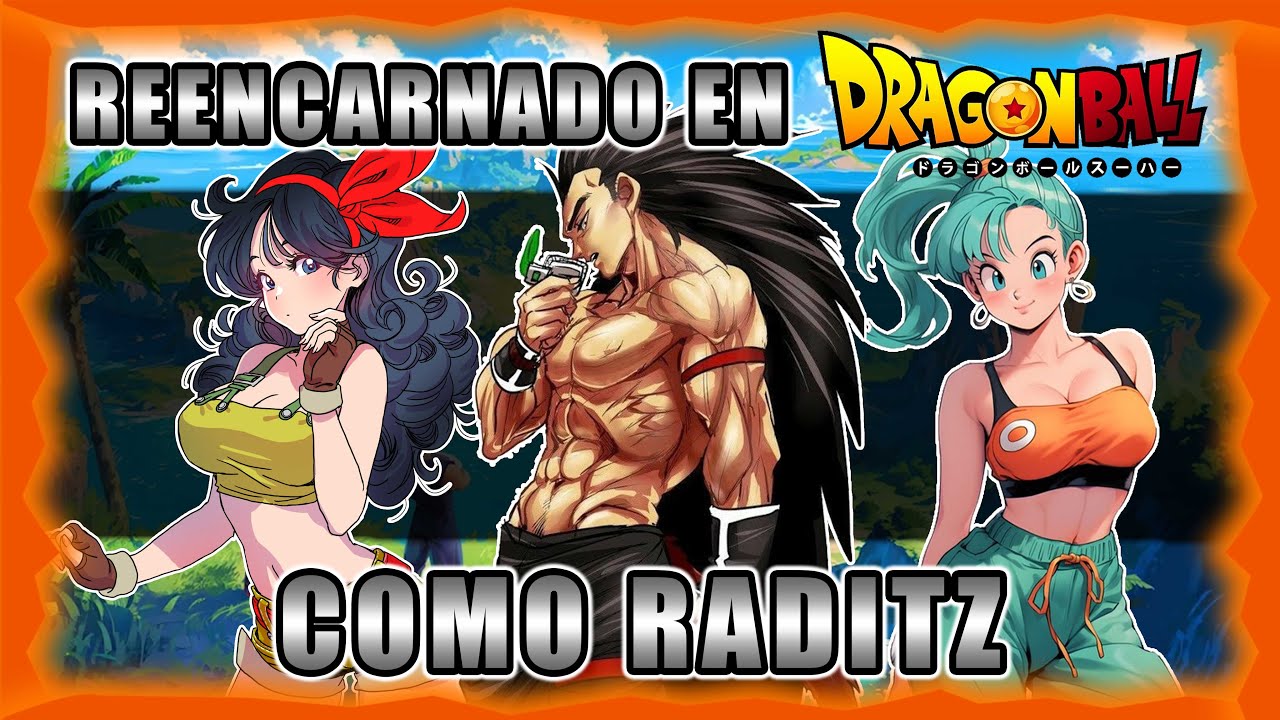 Reencarnado en Dragon ball como Raditz | Parte 1
