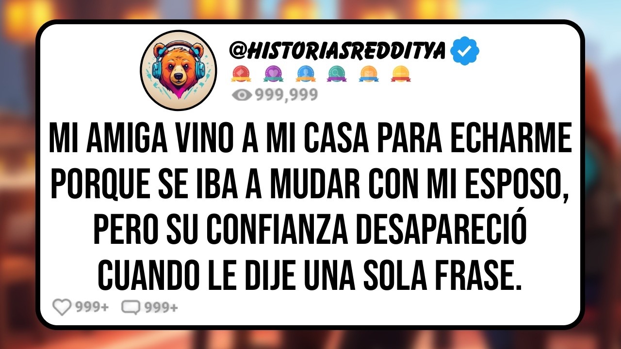 Mi AMIGA Vino a mi Casa Para Echarme Porque se Iba a Mudar con mi ESPOSO, Pero su Confianza Desa...