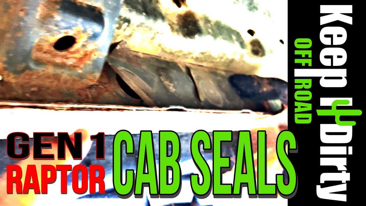 Cab Seals  Gen1 Raptor - Don't let your truck rust away