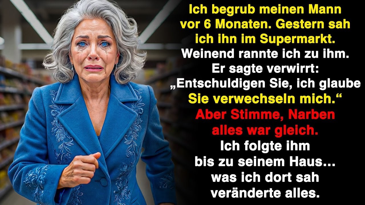 Ich begrub meinen Mann vor sechs Monaten, sah ihn im Supermarkt und folgte ihm – was ich fand …