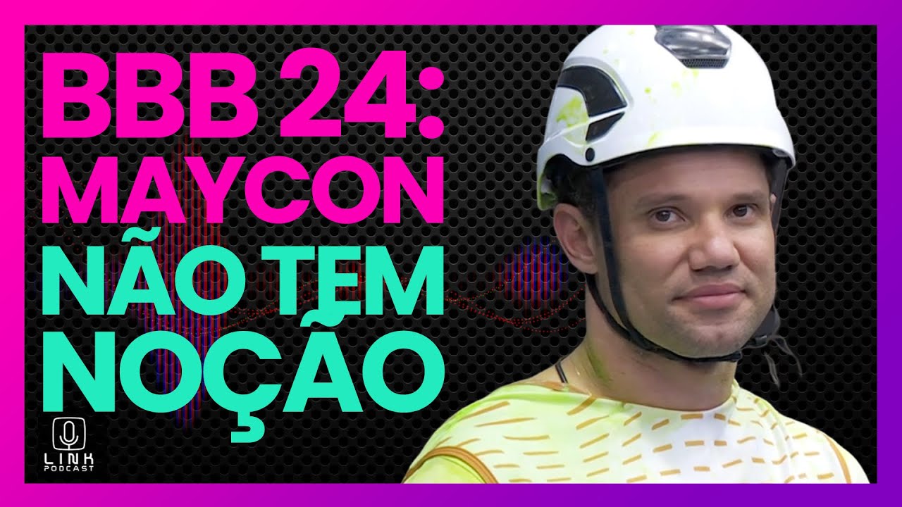 MAYCON É O PRIMEIRO RANÇO DO BBB 24 | LINK PODCAST