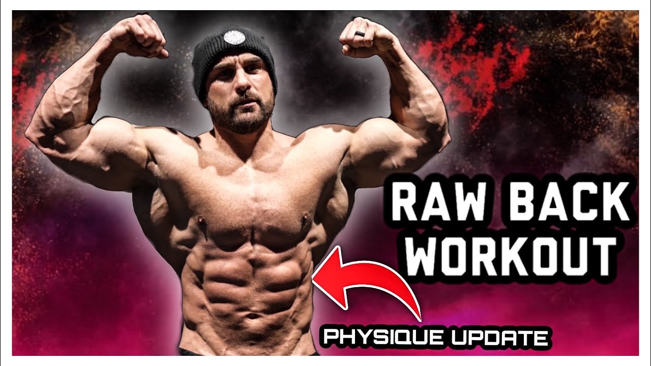 HUGE RAW BACK WORKOUT PLUS PHYSIQUE UPDATE