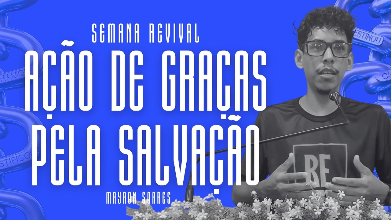 SEMANA REVIVAL - AÇÃO DE GRAÇAS E A SALVAÇÃO