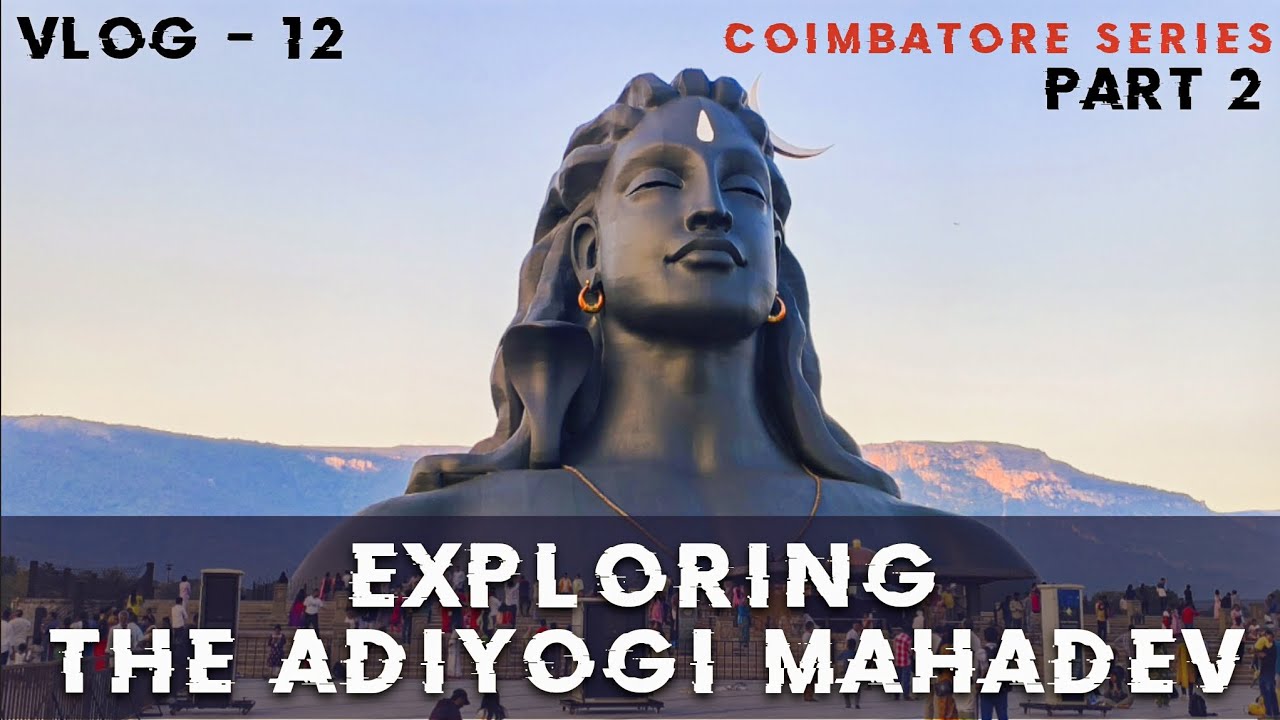 VLOG 12 ( PART 2 ) : EXPLORING THE ADIYOGI MAHADEV STATUE 🔱🚩🙏