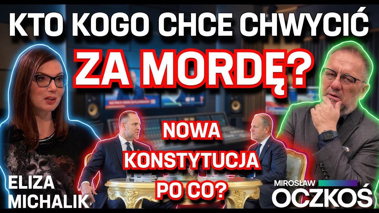 KTO KOGO CHCE CHWYCIĆ ZA MORDĘ? Nowa Konstytucja - PO CO? - Eliza Michalik I Mirosław Oczkoś